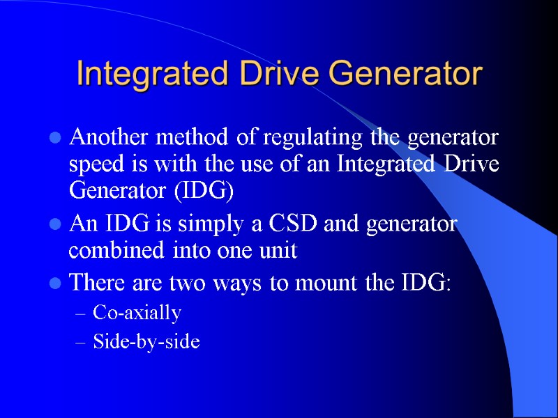 Integrated Drive Generator Another method of regulating the generator speed is with the use